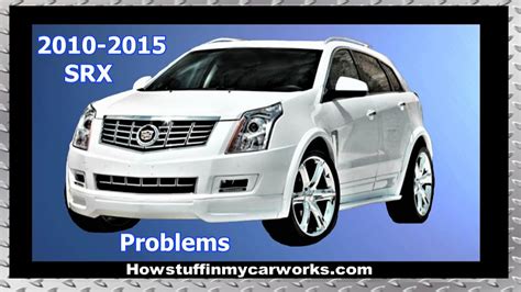 2010 cadillac srx issues|is cadillac srx reliable.